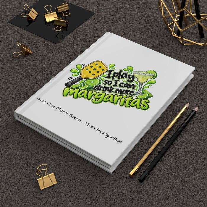 I Play So I Can Drink More Margaritas Hardcover Journal | Pickleball Margarita Design