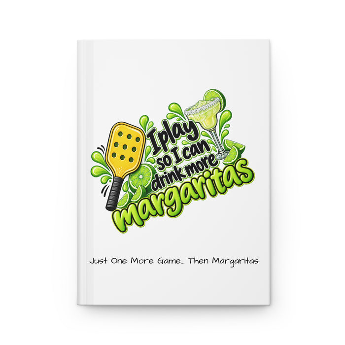 I Play So I Can Drink More Margaritas Hardcover Journal | Pickleball Margarita Design