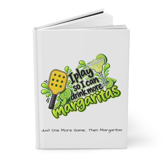 I Play So I Can Drink More Margaritas Hardcover Journal | Pickleball Margarita Design